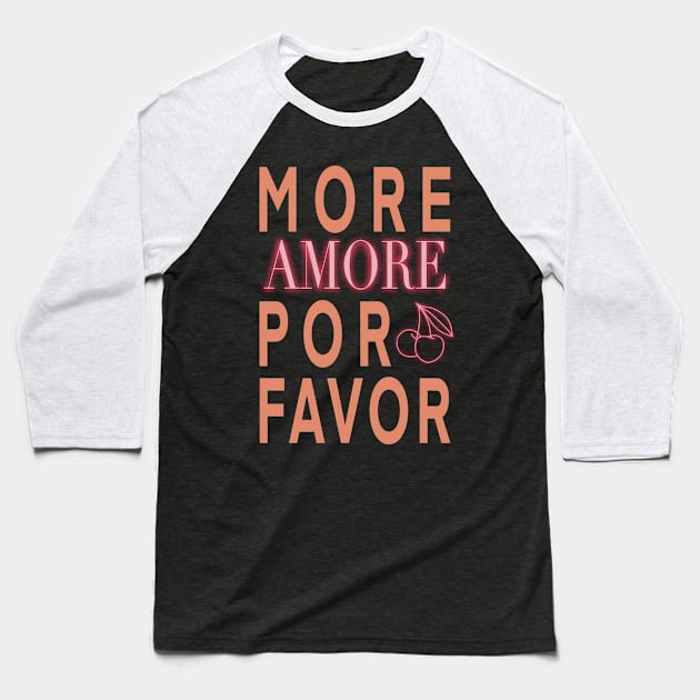 More Amor Por Favor Baseball T-Shirt by WorldByFlower